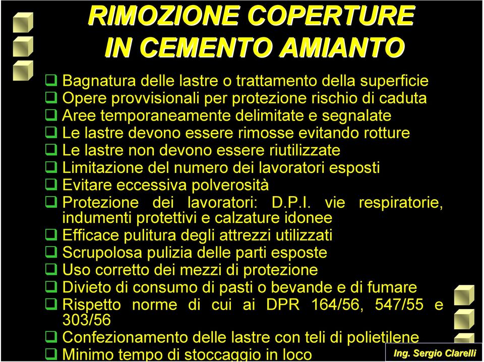 vie respiratorie, indumenti protettivi e calzature idonee Efficace pulitura degli attrezzi utilizzati Scrupolosa pulizia delle parti esposte Uso corretto dei mezzi di protezione Divieto di consumo