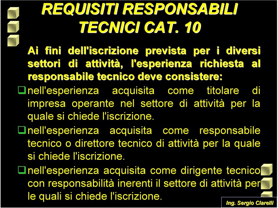 nell'esperienza acquisita come titolare di impresa operante nel settore di attività per la quale si chiede l'iscrizione.