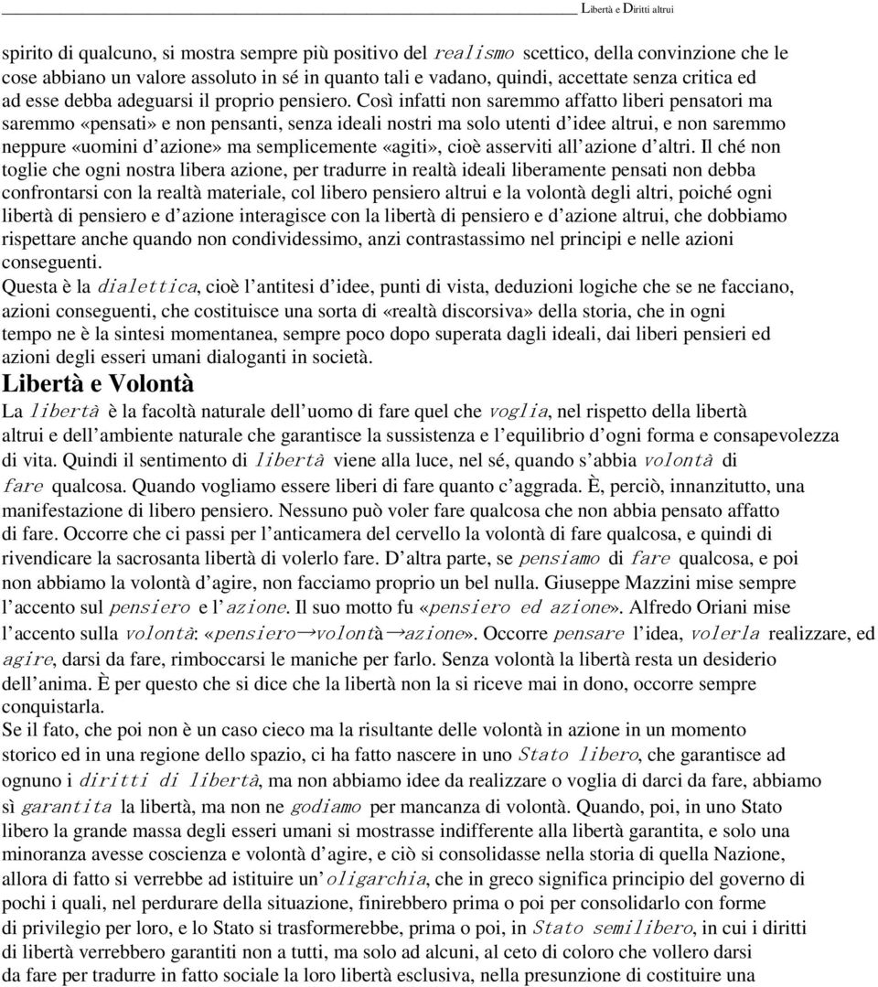 Così infatti non saremmo affatto liberi pensatori ma saremmo «pensati» e non pensanti, senza ideali nostri ma solo utenti d idee altrui, e non saremmo neppure «uomini d azione» ma semplicemente