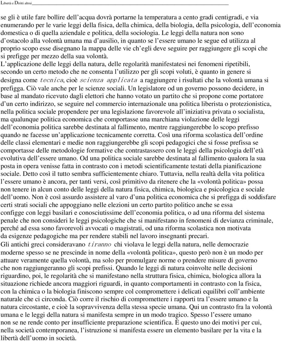 Le leggi della natura non sono d ostacolo alla volontà umana ma d ausilio, in quanto se l essere umano le segue ed utilizza al proprio scopo esse disegnano la mappa delle vie ch egli deve seguire per