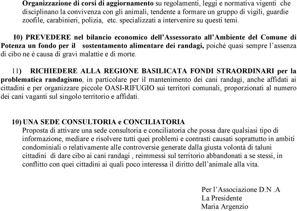 I0) PREVEDERE nel bilancio economico dell Assessorato all Ambiente del Comune di Potenza un fondo per il sostentamento alimentare dei randagi, poiché quasi sempre l assenza di cibo ne è causa di