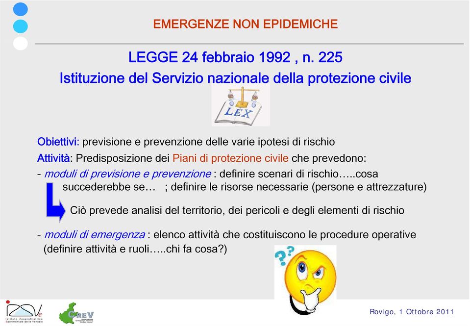 Predisposizione dei Piani di protezione civile che prevedono: - moduli di previsione e prevenzione : definire scenari di rischio.