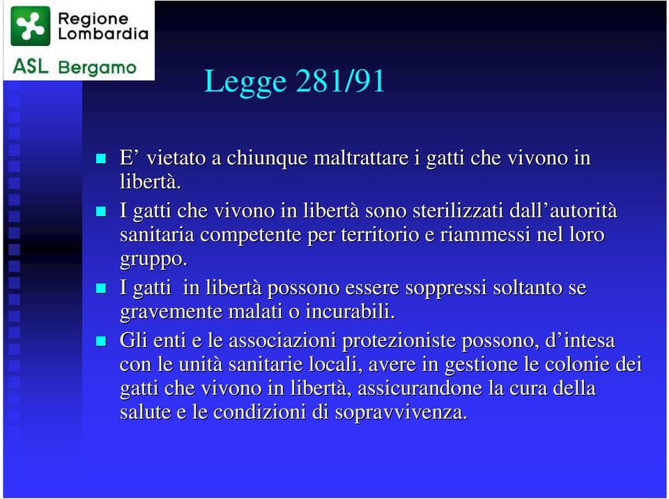 gruppo. I gatti in libertà possono essere soppressi soltanto se gravemente malati o incurabili.