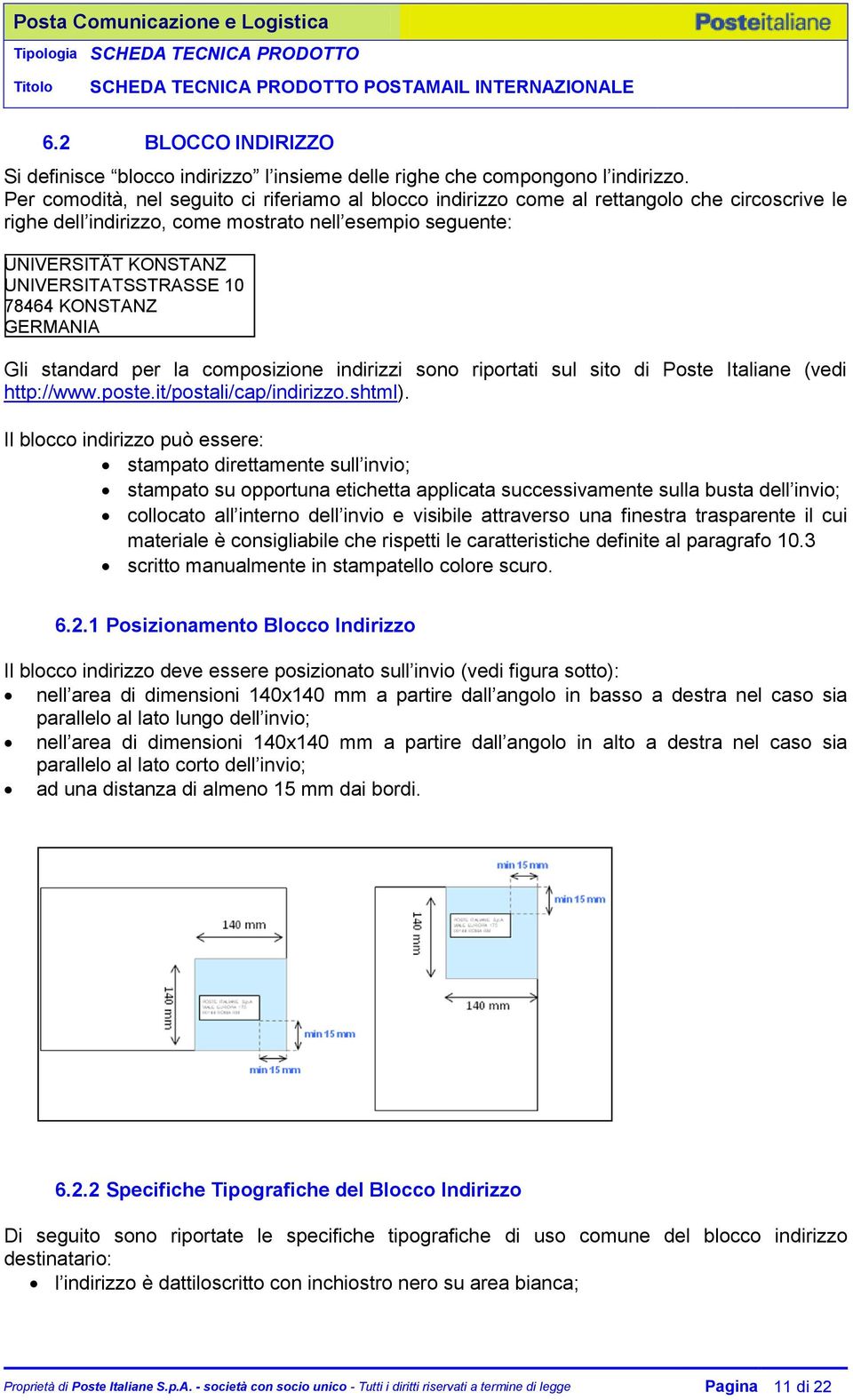 78464 KONSTANZ GERMANIA Gli standard per la composizione indirizzi sono riportati sul sito di Poste Italiane (vedi http://www.poste.it/postali/cap/indirizzo.shtml).