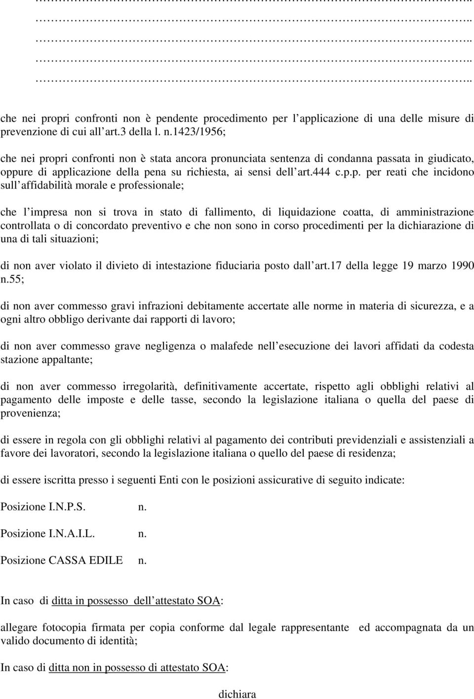 p. per reati che incidono sull affidabilità morale e professionale; che l impresa non si trova in stato di fallimento, di liquidazione coatta, di amministrazione controllata o di concordato