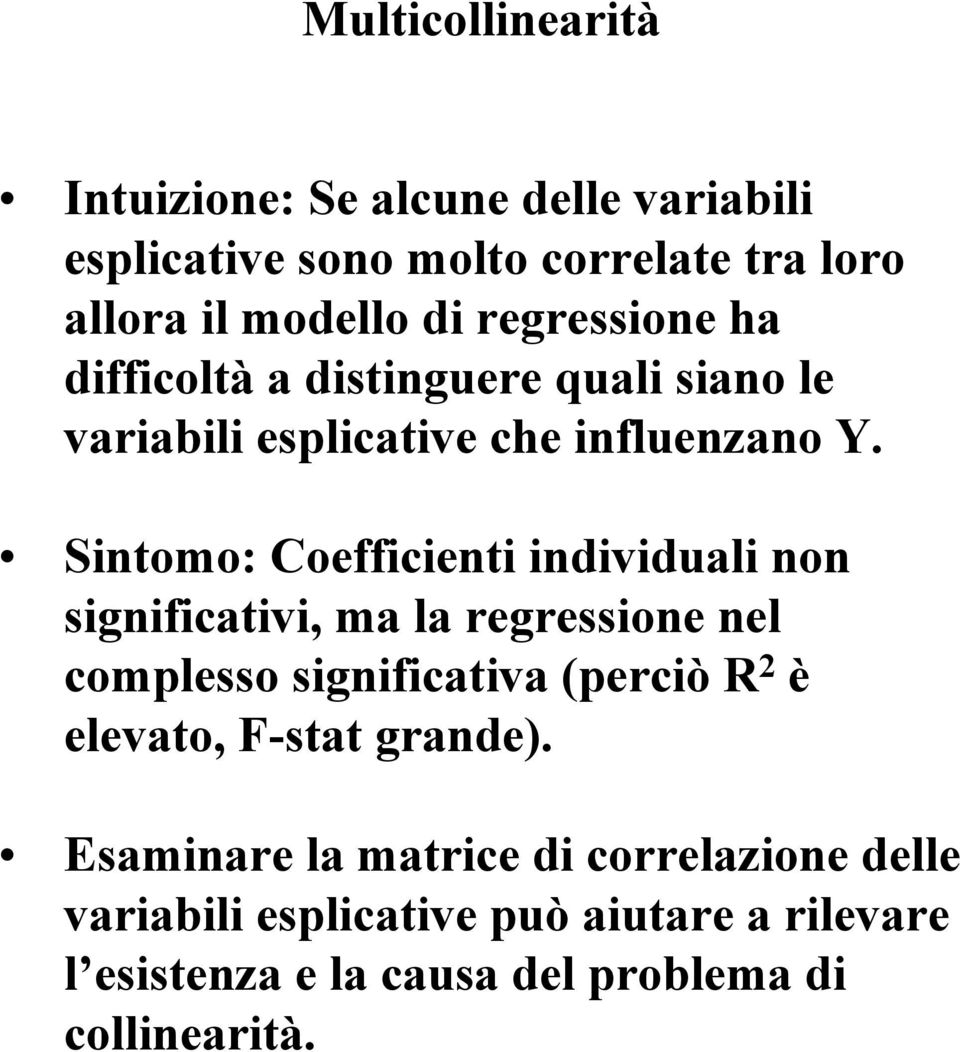 Sintomo: Coefficienti individuali non significativi, ma la regressione nel complesso significativa (perciò R 2 è elevato,