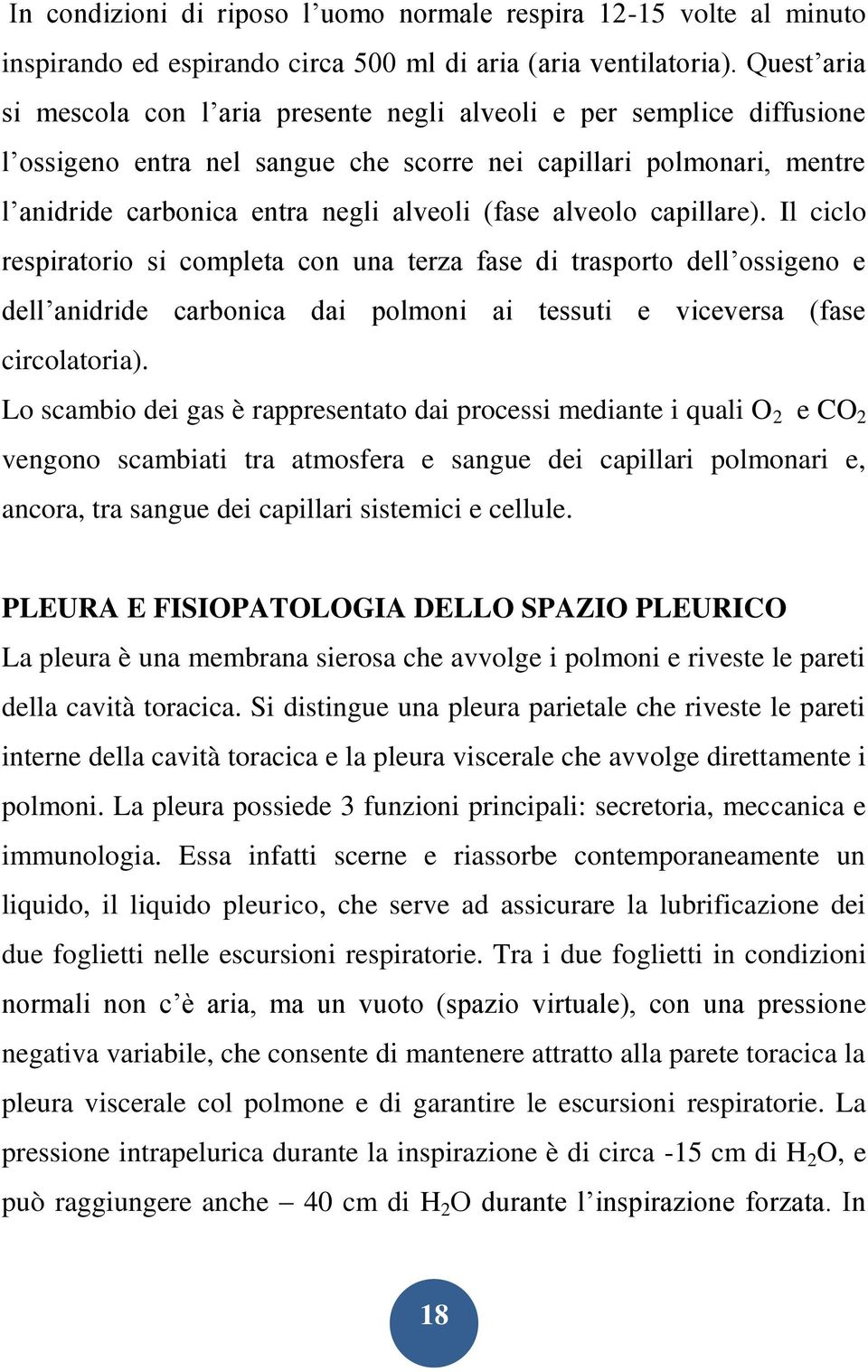 alveolo capillare). Il ciclo respiratorio si completa con una terza fase di trasporto dell ossigeno e dell anidride carbonica dai polmoni ai tessuti e viceversa (fase circolatoria).