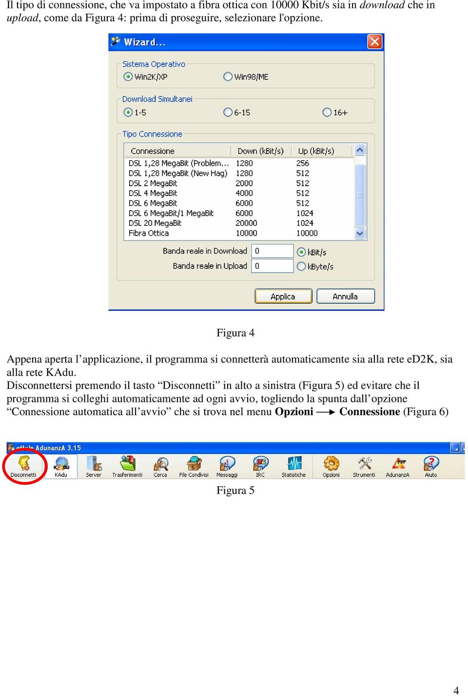 Figura 4 Appena aperta l applicazione, il programma si connetterà automaticamente sia alla rete ed2k, sia alla rete KAdu.