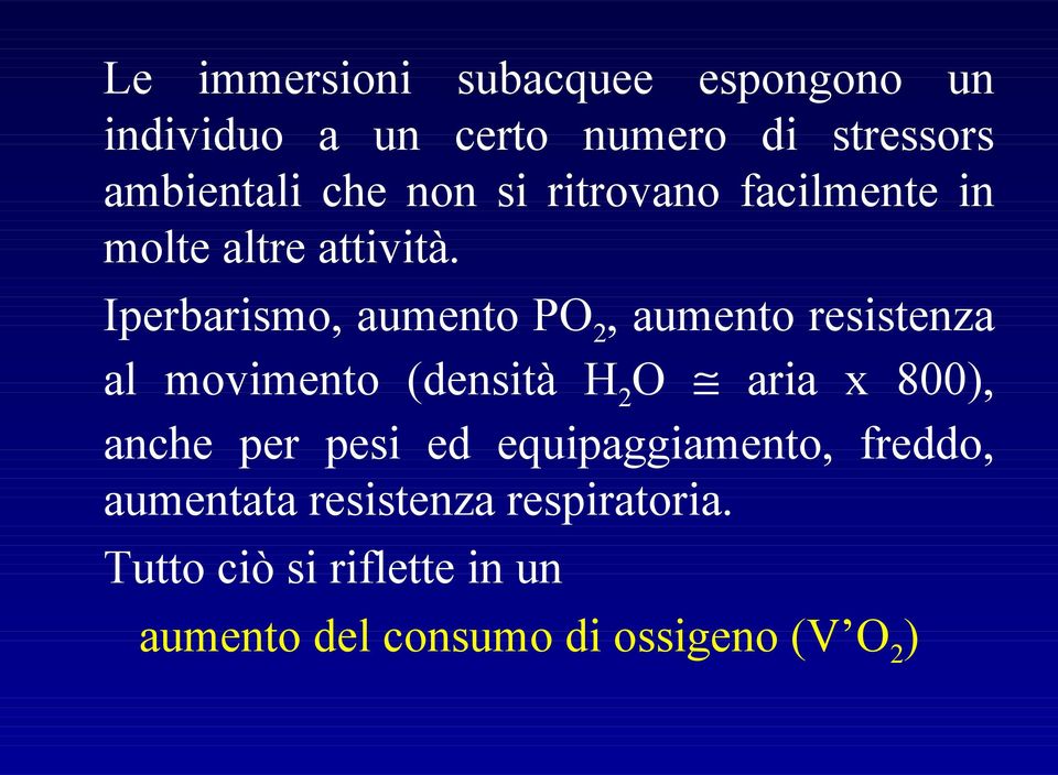 Iperbarismo, aumento PO2, aumento resistenza al movimento (densità H2O aria x 800), anche per