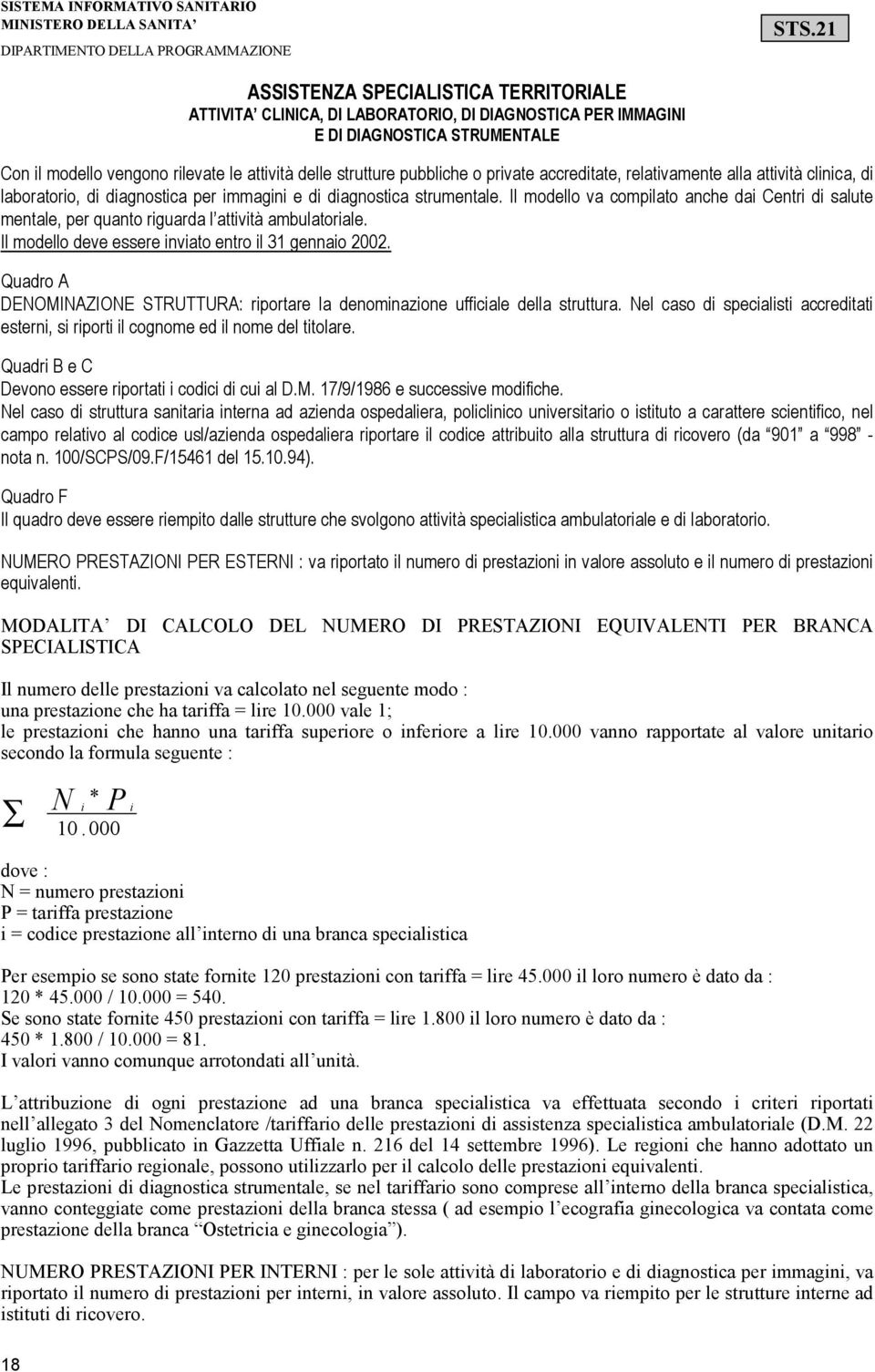 Il modello va compilato anche dai Centri di salute mentale, per quanto riguarda l attività ambulatoriale. Il modello deve essere inviato entro il 31 gennaio 2002.