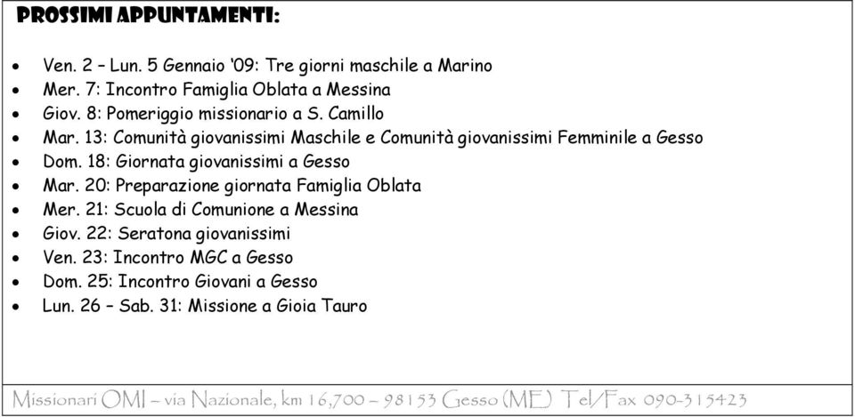 18: Giornata giovanissimi a Gesso Mar. 20: Preparazione giornata Famiglia Oblata Mer. 21: Scuola di Comunione a Messina Giov.