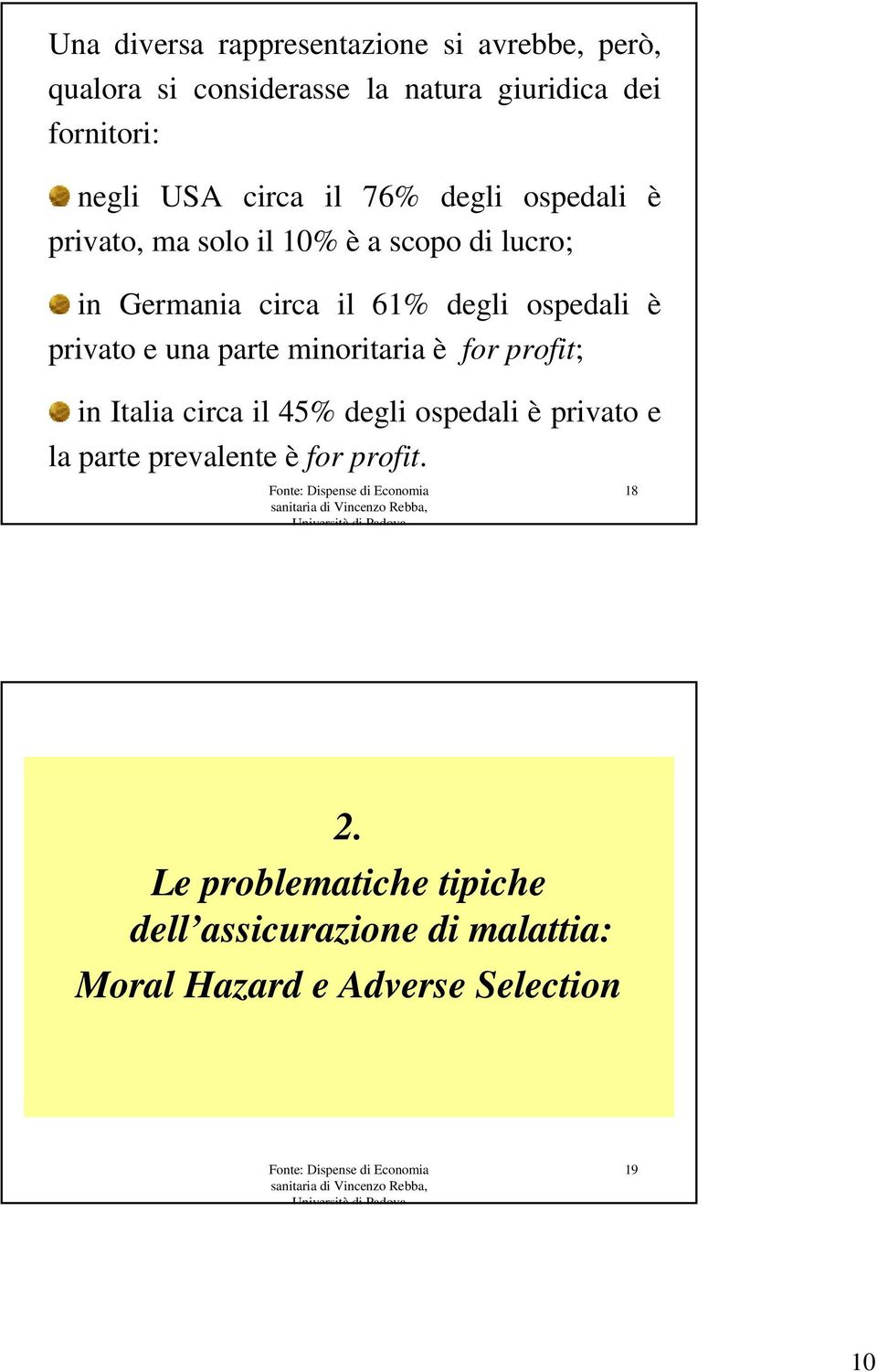 privato e una parte minoritaria è for profit; in Italia circa il 45% degli ospedali è privato e la parte prevalente