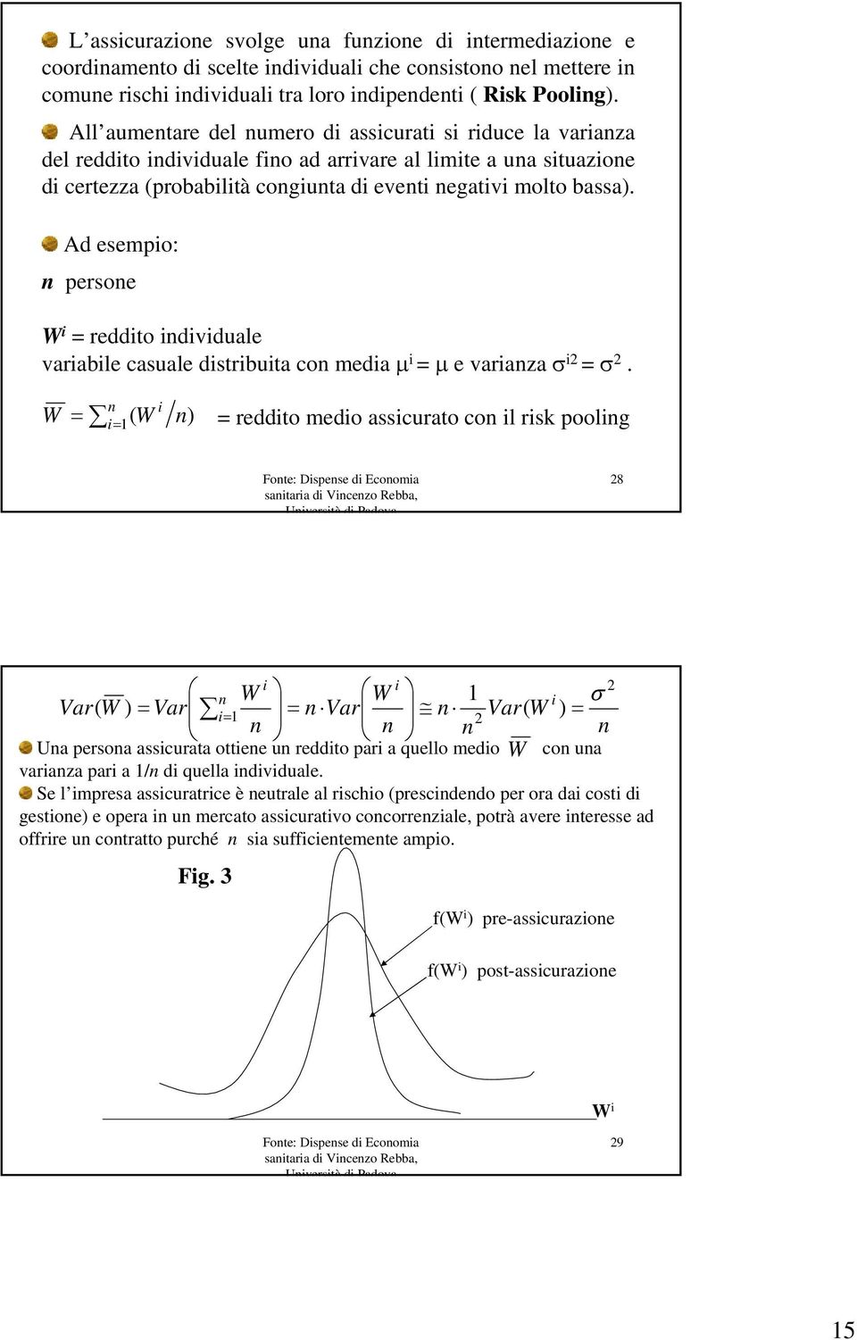 Ad esempio: n persone W i = reddito individuale variabile casuale distribuita con media μ i = μ e varianza σ i2 = σ 2.