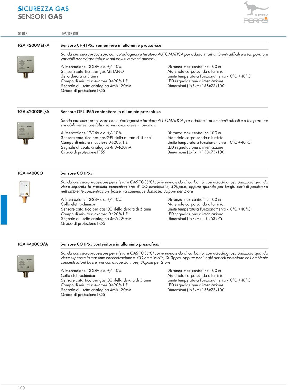 Sensore catalitico per gas METNO della durata di 5 anni Grado di protezione IP55 Distanza max centralina 100 m Materiale corpo sonda alluminio Dimensioni (LxPxH) 158x75x100 1G 4200GPL/ Sensore GPL