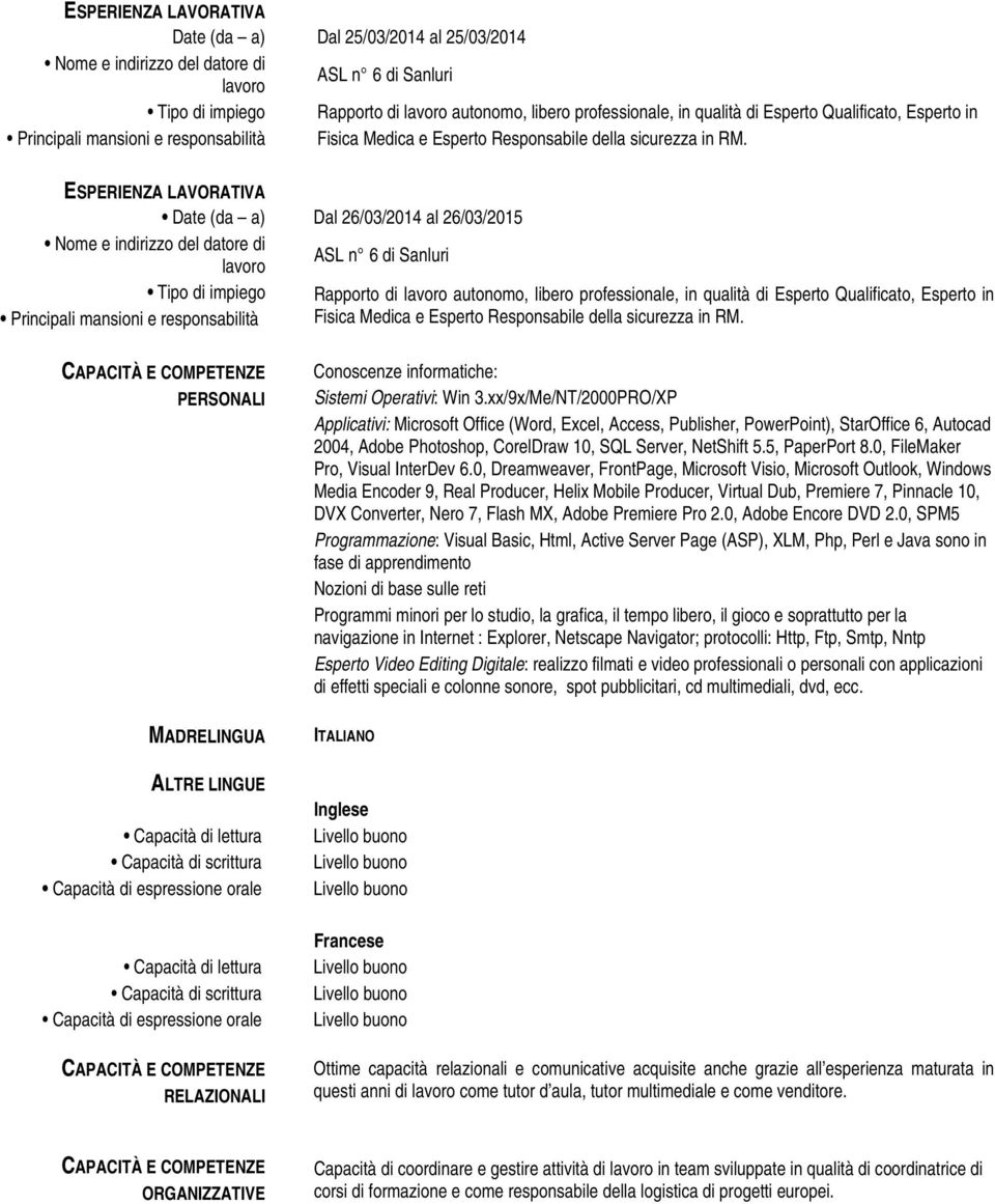 Rapporto di autonomo, libero professionale, in qualità di Esperto Qualificato, Esperto in  PERSONALI MADRELINGUA ALTRE LINGUE Capacità di lettura Capacità di scrittura Capacità di espressione orale