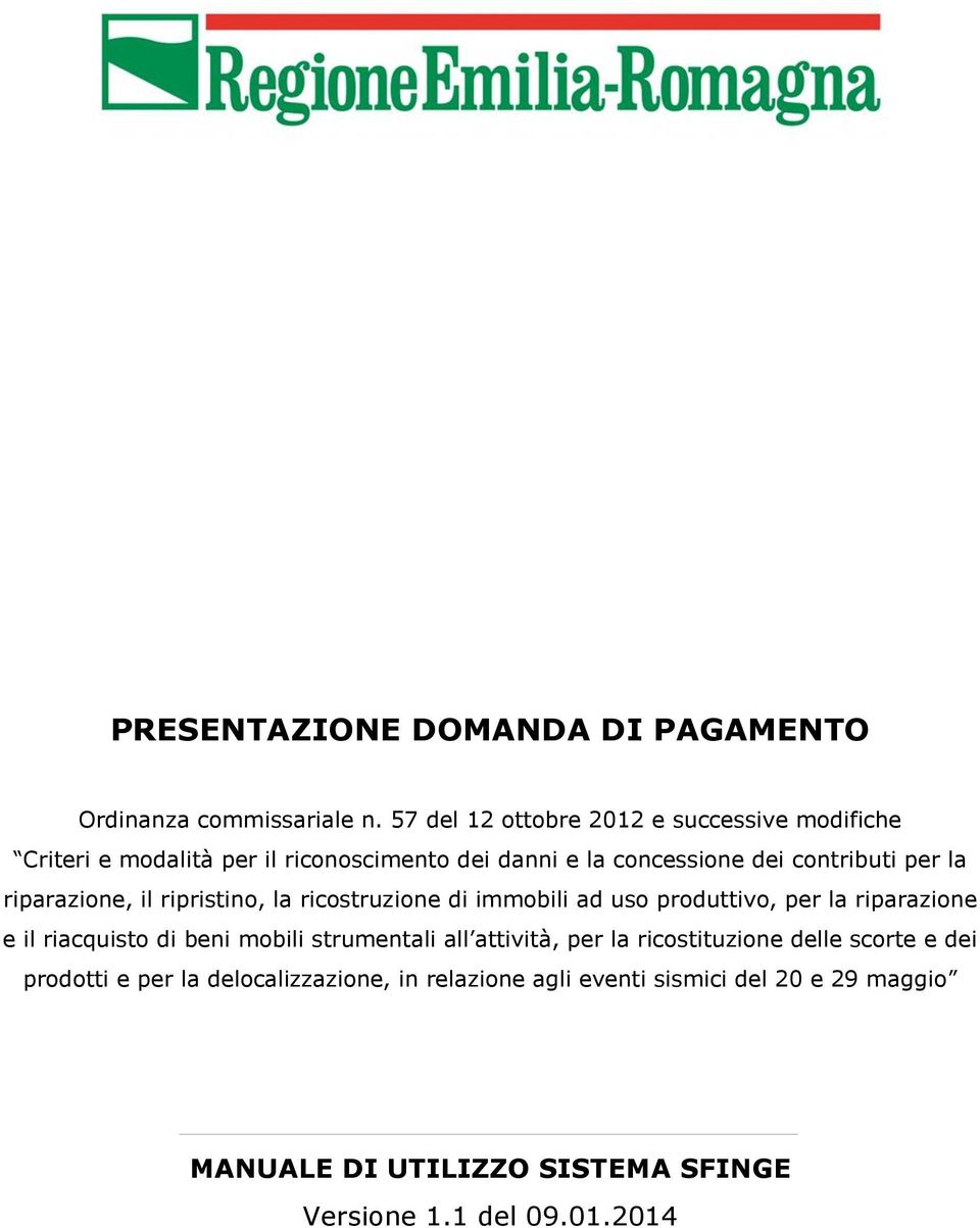 riparazione, il ripristino, la ricostruzione di immobili ad uso produttivo, per la riparazione e il riacquisto di beni mobili