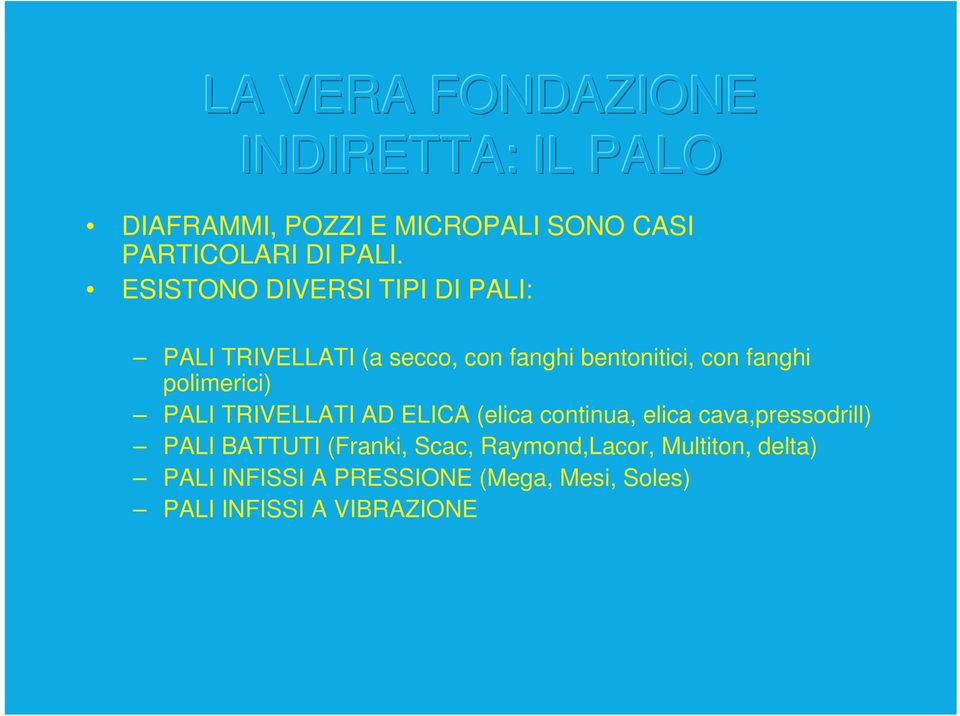 polimerici) PALI TRIVELLATI AD ELICA (elica continua, elica cava,pressodrill) PALI BATTUTI (Franki,