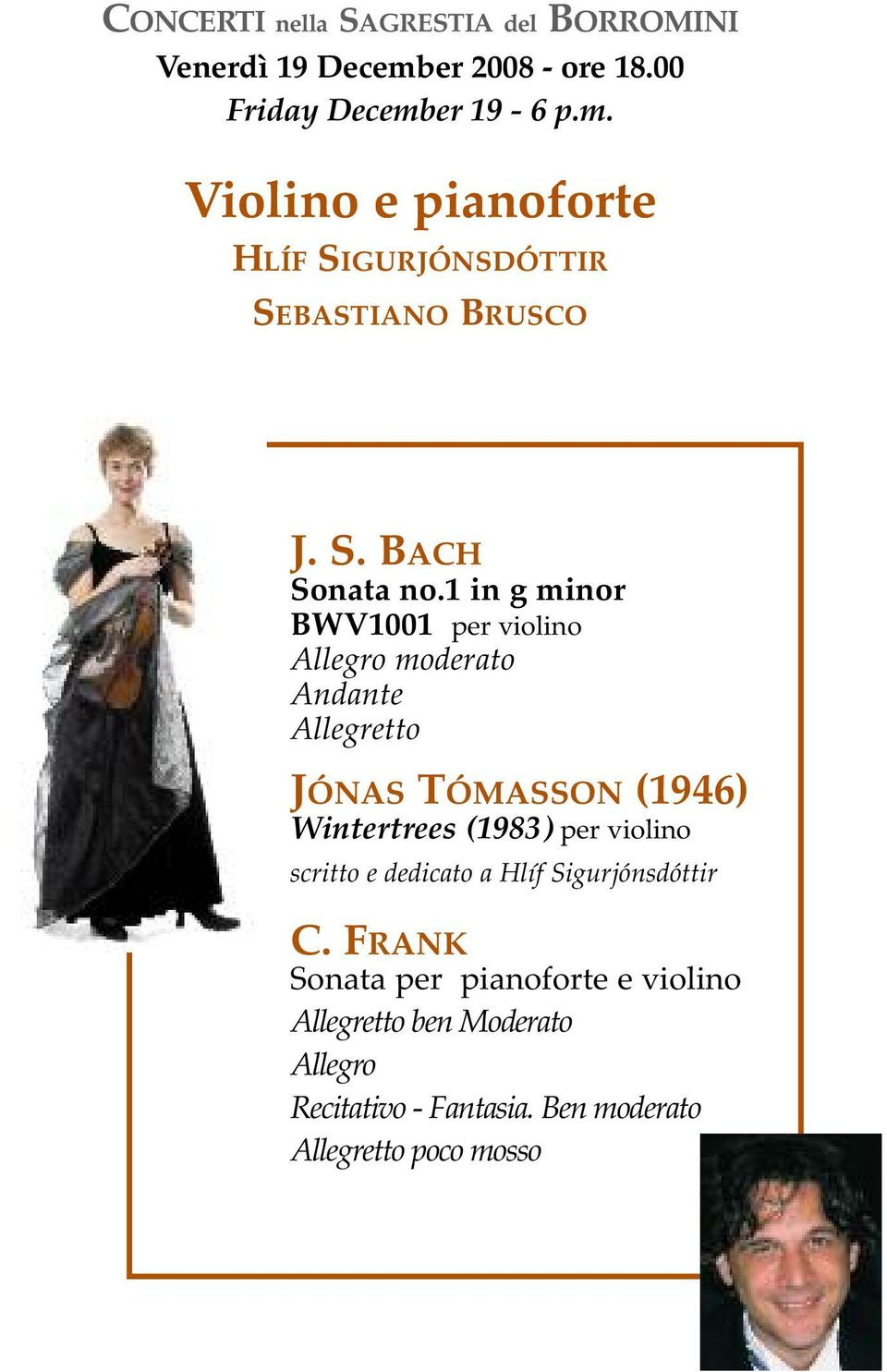 1 in g minor BWV1001 per violino Allegro moderato Andante Allegretto JÓNAS TÓMASSON (1946) Wintertrees (1983)