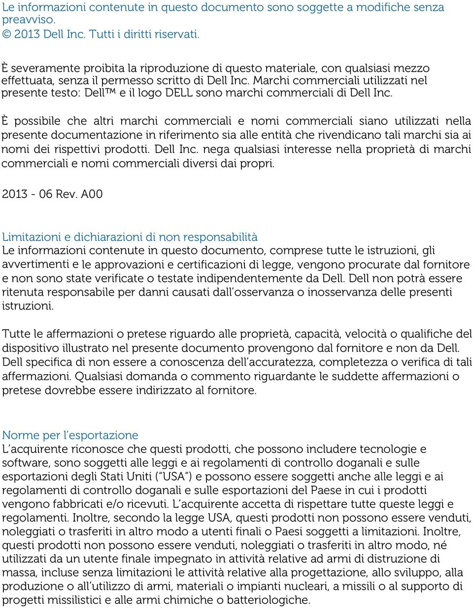 Marchi commerciali utilizzati nel presente testo: Dell e il logo DELL sono marchi commerciali di Dell Inc.