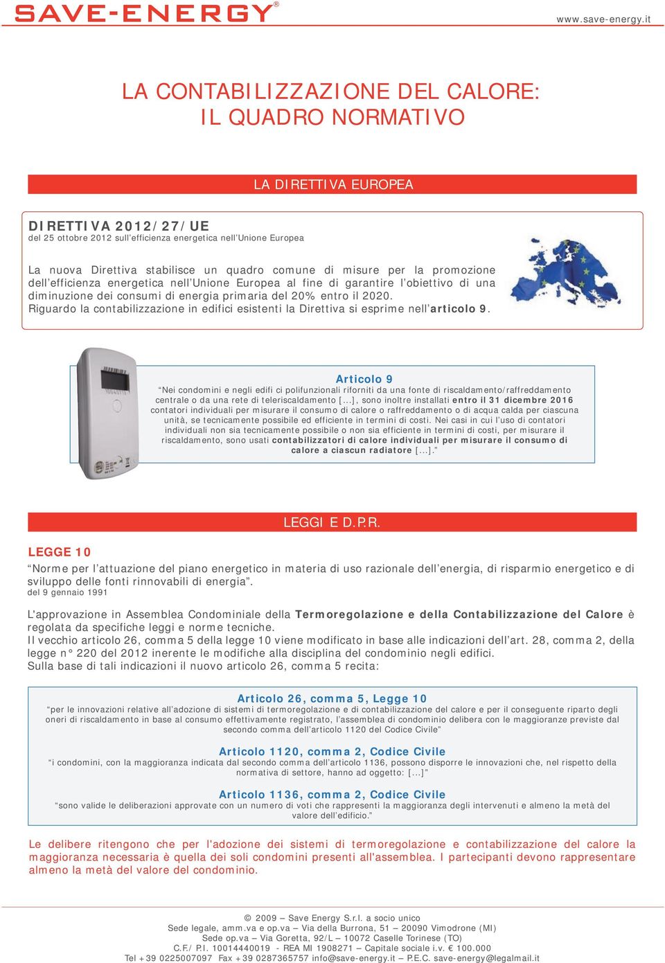 Riguardo la contabilizzazione in edifici esistenti la Direttiva si esprime nell articolo 9.