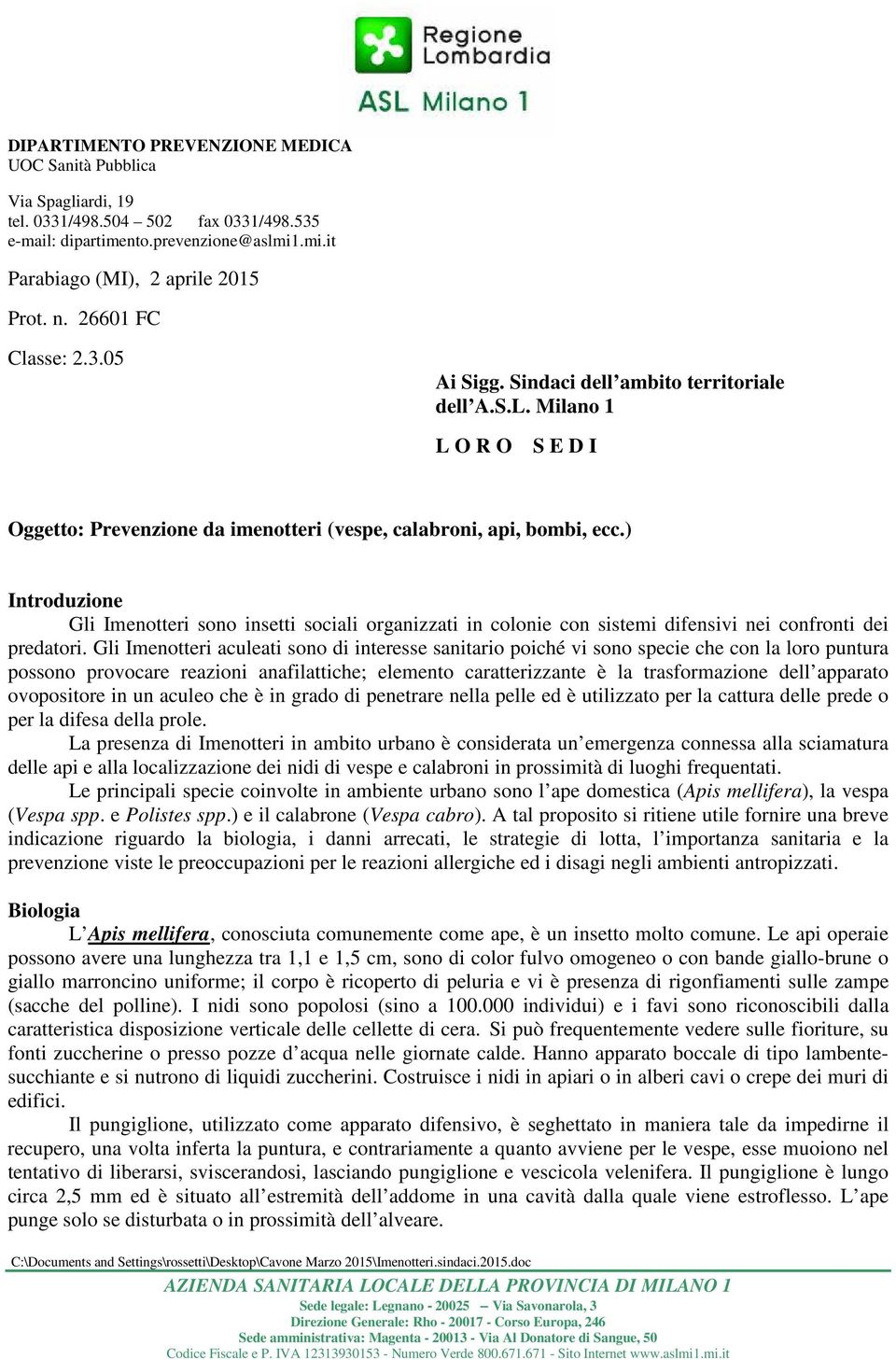 ) Introduzione Gli Imenotteri sono insetti sociali organizzati in colonie con sistemi difensivi nei confronti dei predatori.