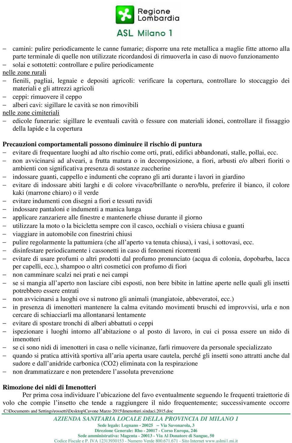 e gli attrezzi agricoli ceppi: rimuovere il ceppo alberi cavi: sigillare le cavità se non rimovibili nelle zone cimiteriali edicole funerarie: sigillare le eventuali cavità o fessure con materiali