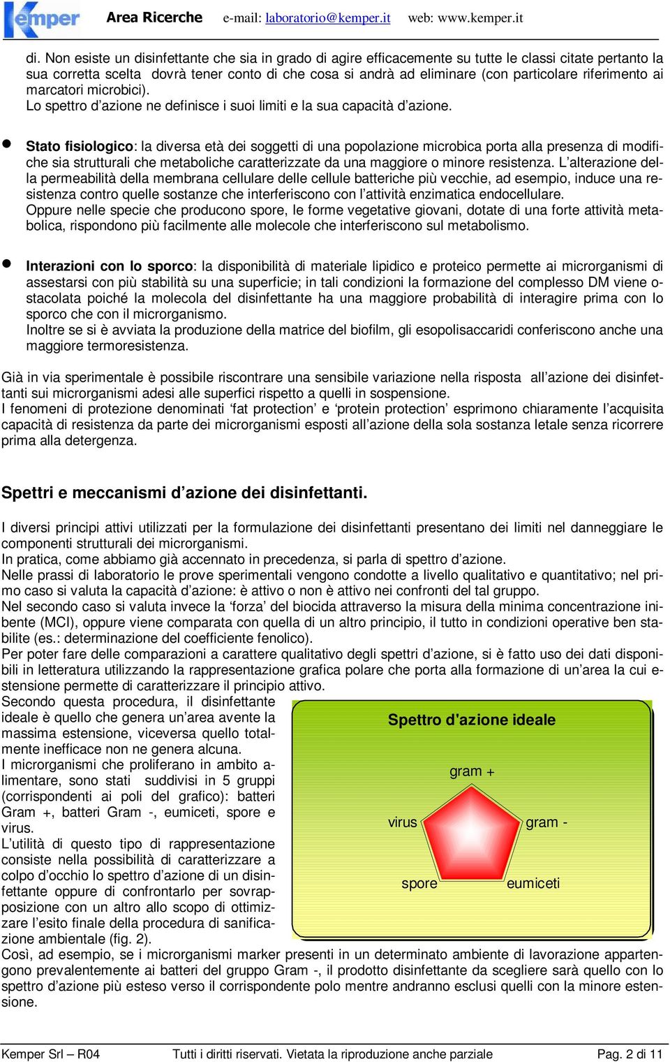 Stato fisiologico: la diversa età dei soggetti di una popolazione microbica porta alla presenza di modifiche sia strutturali che metaboliche caratterizzate da una maggiore o minore resistenza.