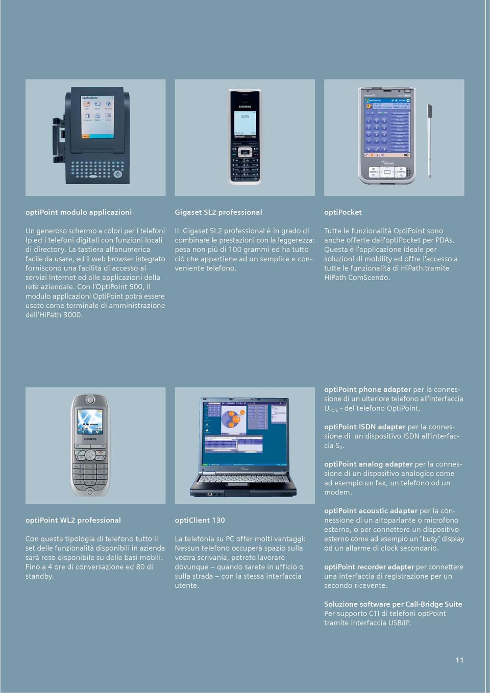 Con l'optipoint 500, il modulo applicazioni OptiPoint potrà essere usato come terminale di amministrazione dell'hipath 3000.