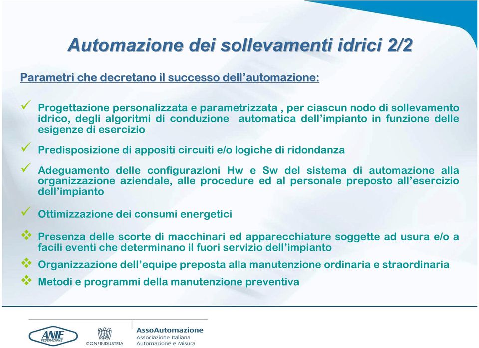 automazione alla organizzazione aziendale, alle procedure ed al personale preposto all esercizio dell impianto Ottimizzazione dei consumi energetici Presenza delle scorte di macchinari ed