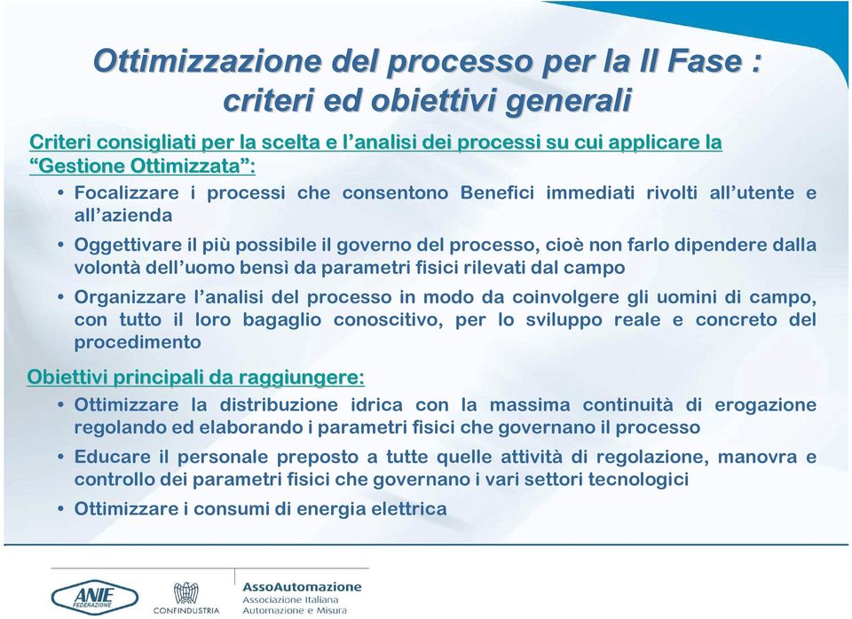 fisici rilevati dal campo Organizzare l analisi del processo in modo da coinvolgere gli uomini di campo, con tutto il loro bagaglio conoscitivo, per lo sviluppo reale e concreto del procedimento