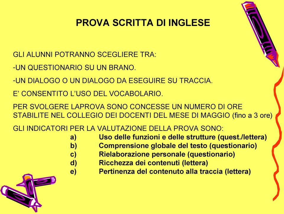 PER SVOLGERE LAPROVA SONO CONCESSE UN NUMERO DI ORE STABILITE NEL COLLEGIO DEI DOCENTI DEL MESE DI MAGGIO (fino a 3 ore) GLI INDICATORI PER LA