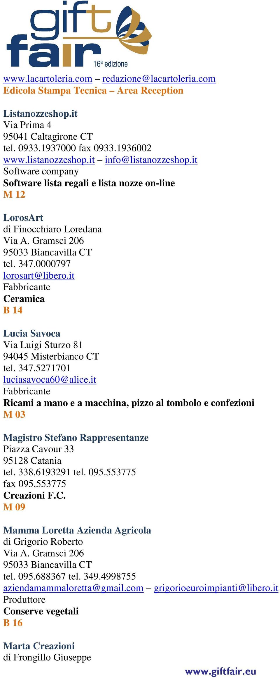 it Ceramica B 14 Lucia Savoca Via Luigi Sturzo 81 94045 Misterbianco CT tel. 347.5271701 luciasavoca60@alice.