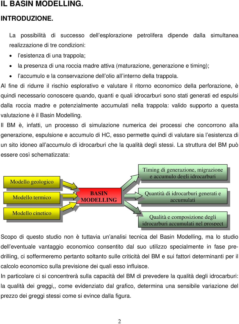 generazione e timing); l accumulo e la conservazione dell olio all interno della trappola.