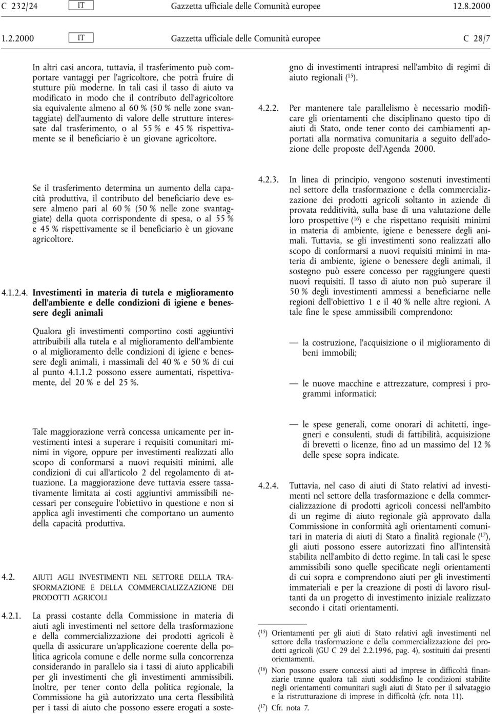 interessate dal trasferimento, o al 55 % e 45 % rispettivamente se il beneficiario Ł un giovane agricoltore. 4.2.1.