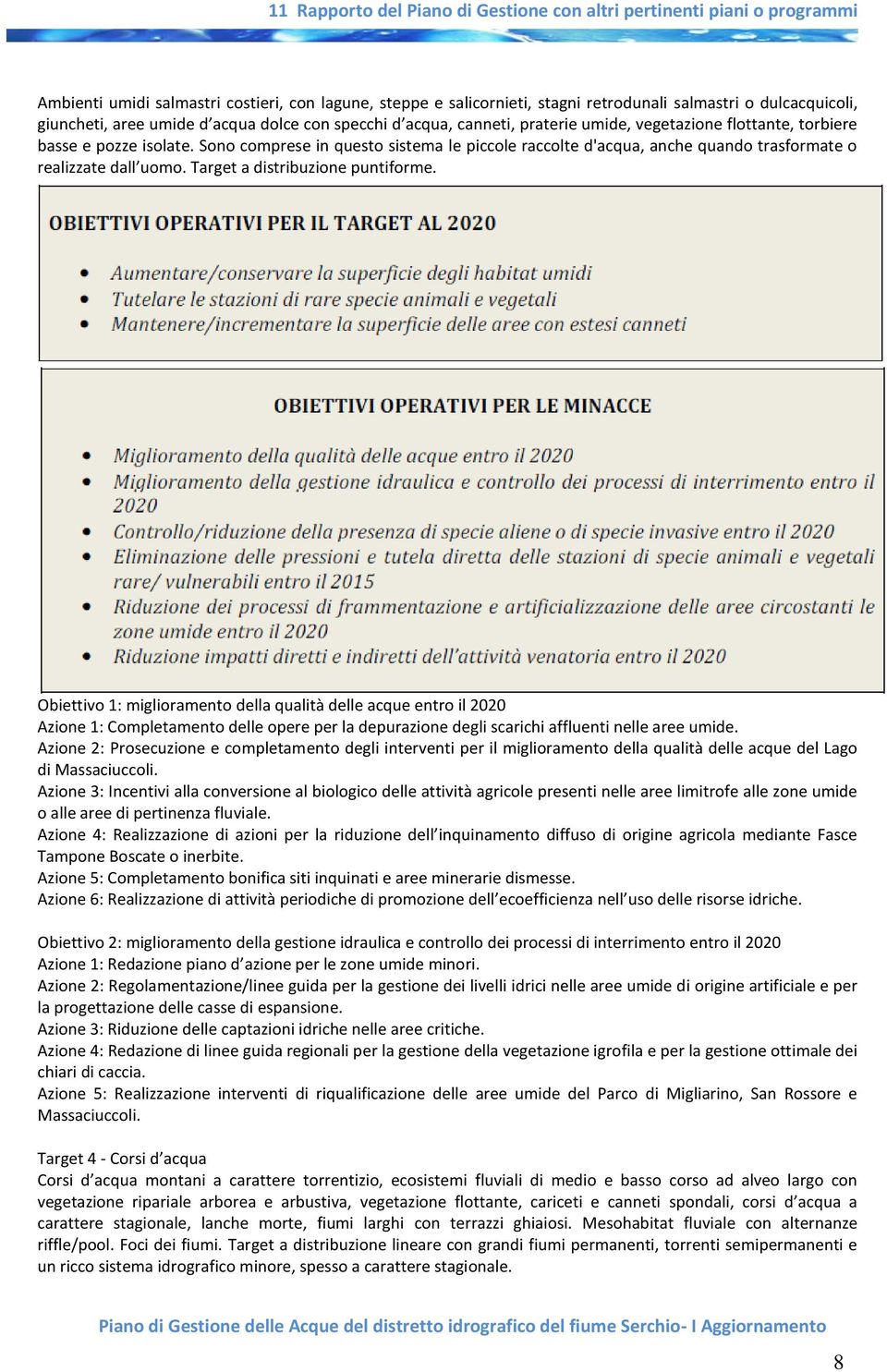 Obiettivo 1: miglioramento della qualità delle acque entro il 2020 Azione 1: Completamento delle opere per la depurazione degli scarichi affluenti nelle aree umide.