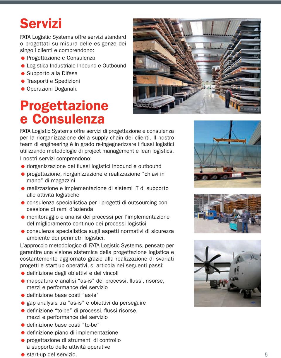 Progettazione e Consulenza FATA Logistic Systems offre servizi di progettazione e consulenza per la riorganizzazione della supply chain dei clienti.