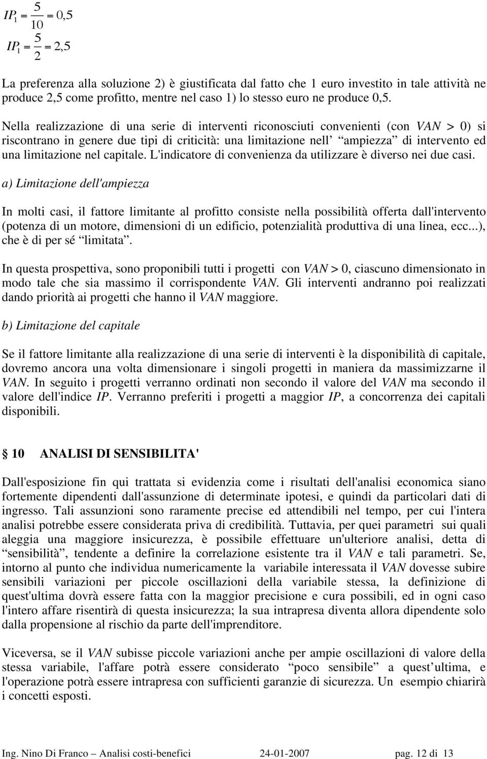 L'idicatore di coveieza da utilizzare è diverso ei due casi.