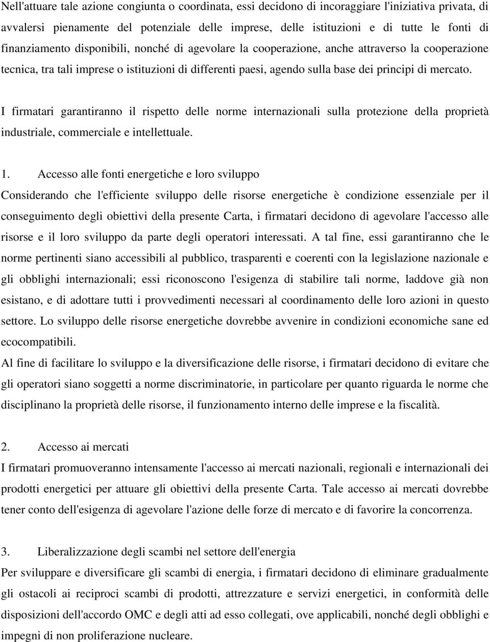 I firmatari garantiranno il rispetto delle norme internazionali sulla protezione della proprietà industriale, commerciale e intellettuale. 1.