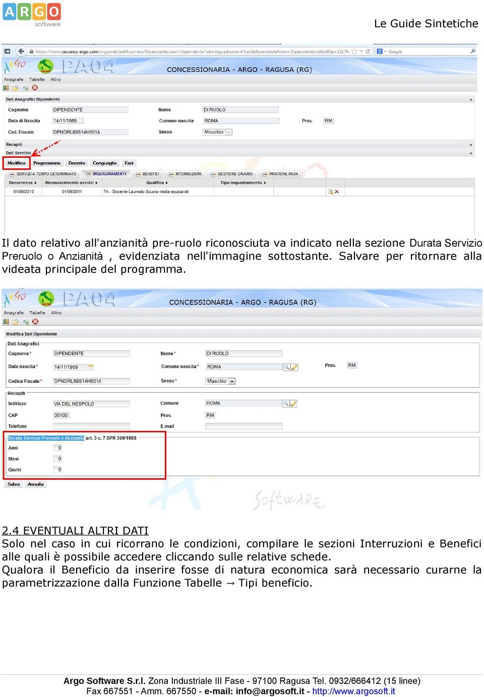 4 EVENTUALI ALTRI DATI Solo nel caso in cui ricorrano le condizioni, compilare le sezioni Interruzioni e Benefici alle quali è