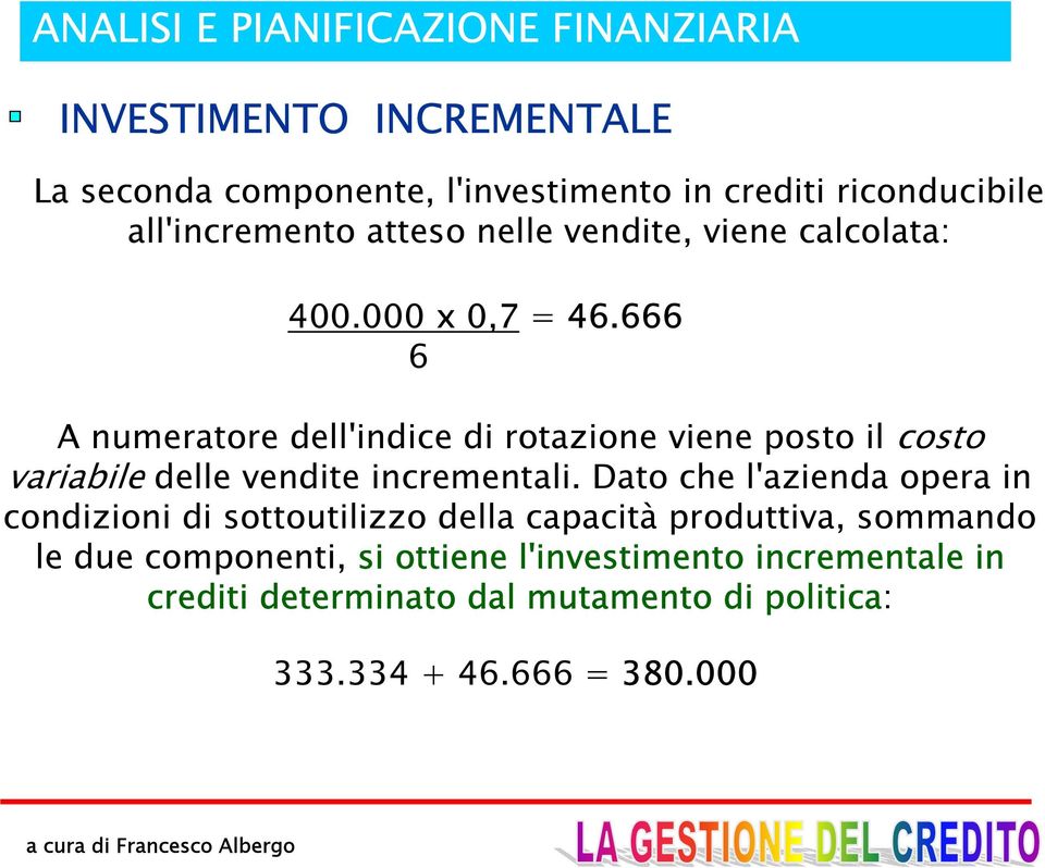 666 6 A numeratore dell'indice di rotazione viene posto il costo variabile delle vendite incrementali.