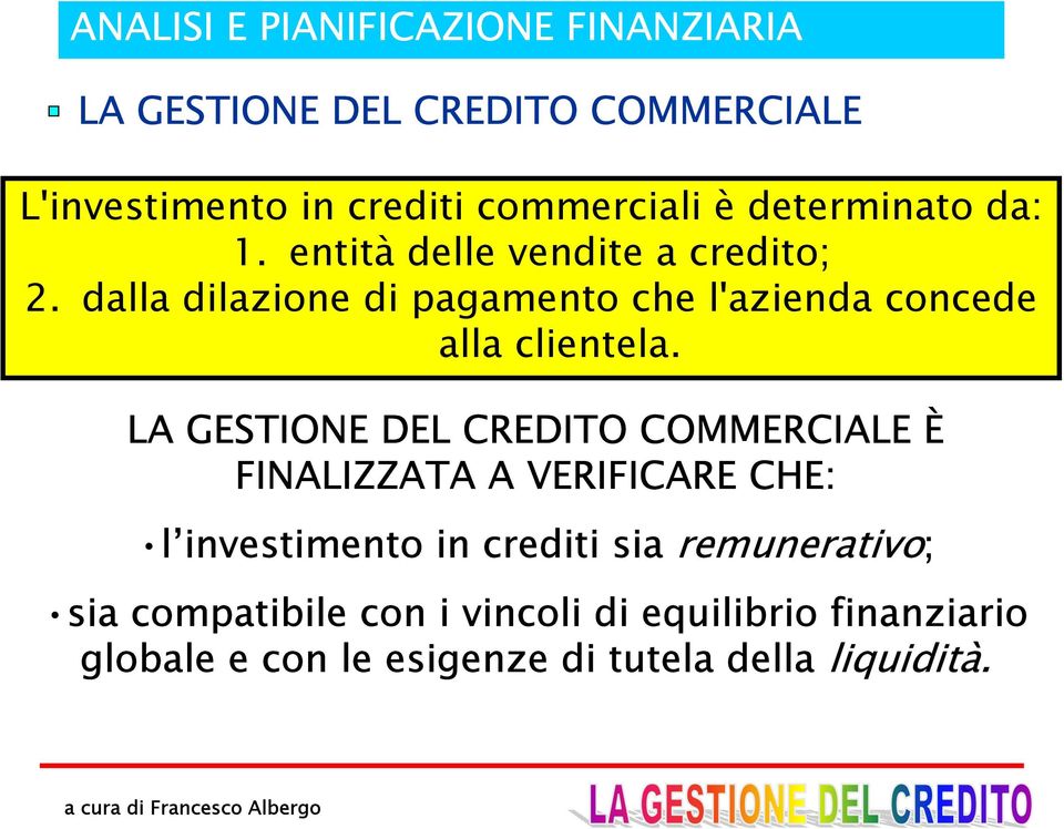 LA GESTIONE DEL CREDITO COMMERCIALE È FINALIZZATA A VERIFICARE CHE: l investimento in crediti sia