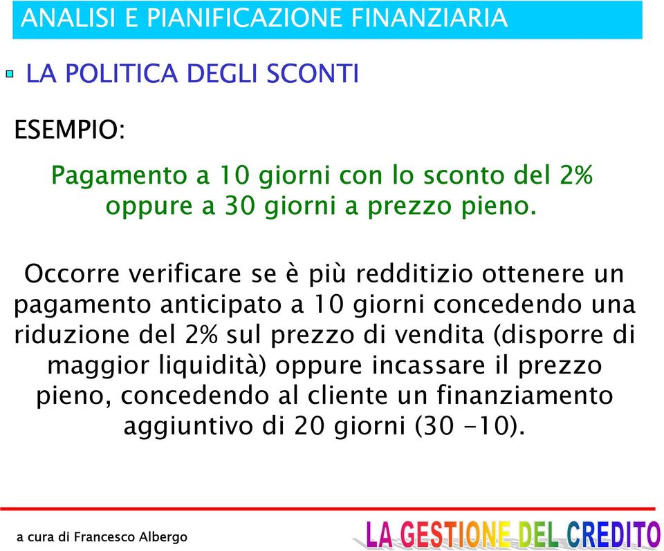 Occorre verificare se è più redditizio ottenere un pagamento anticipato a 10 giorni concedendo