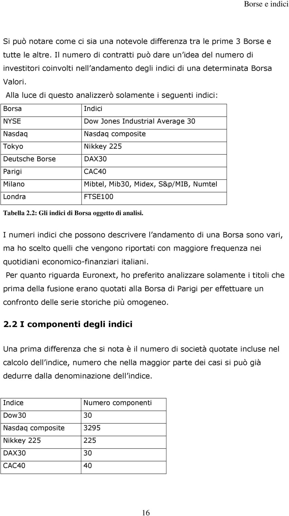 Tabella 2.2: Gl dc d Borsa oggeo d aals. I umer dc che ossoo descrvere l adameo d ua Borsa soo var, ma ho scelo uell che vegoo rora co maggore freueza e uoda ecoomco-fazar ala.