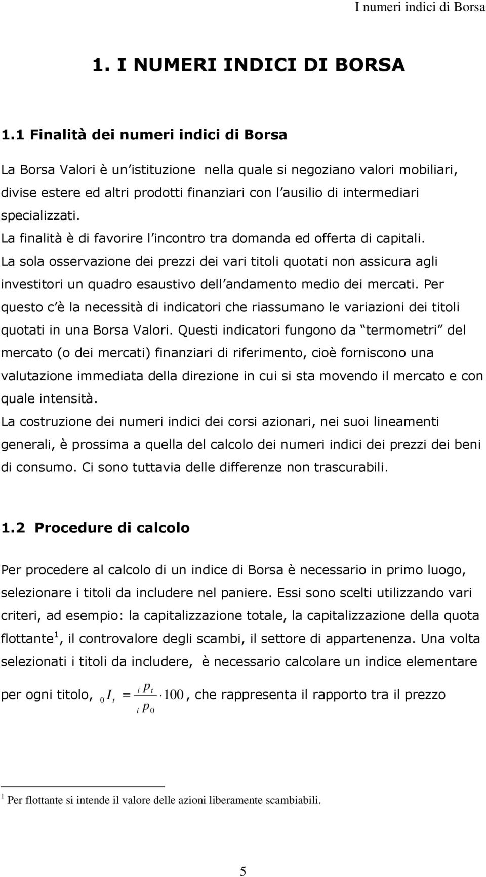 Per ueso c è la ecessà d dcaor che rassumao le varazo de ol uoa ua Borsa Valor.