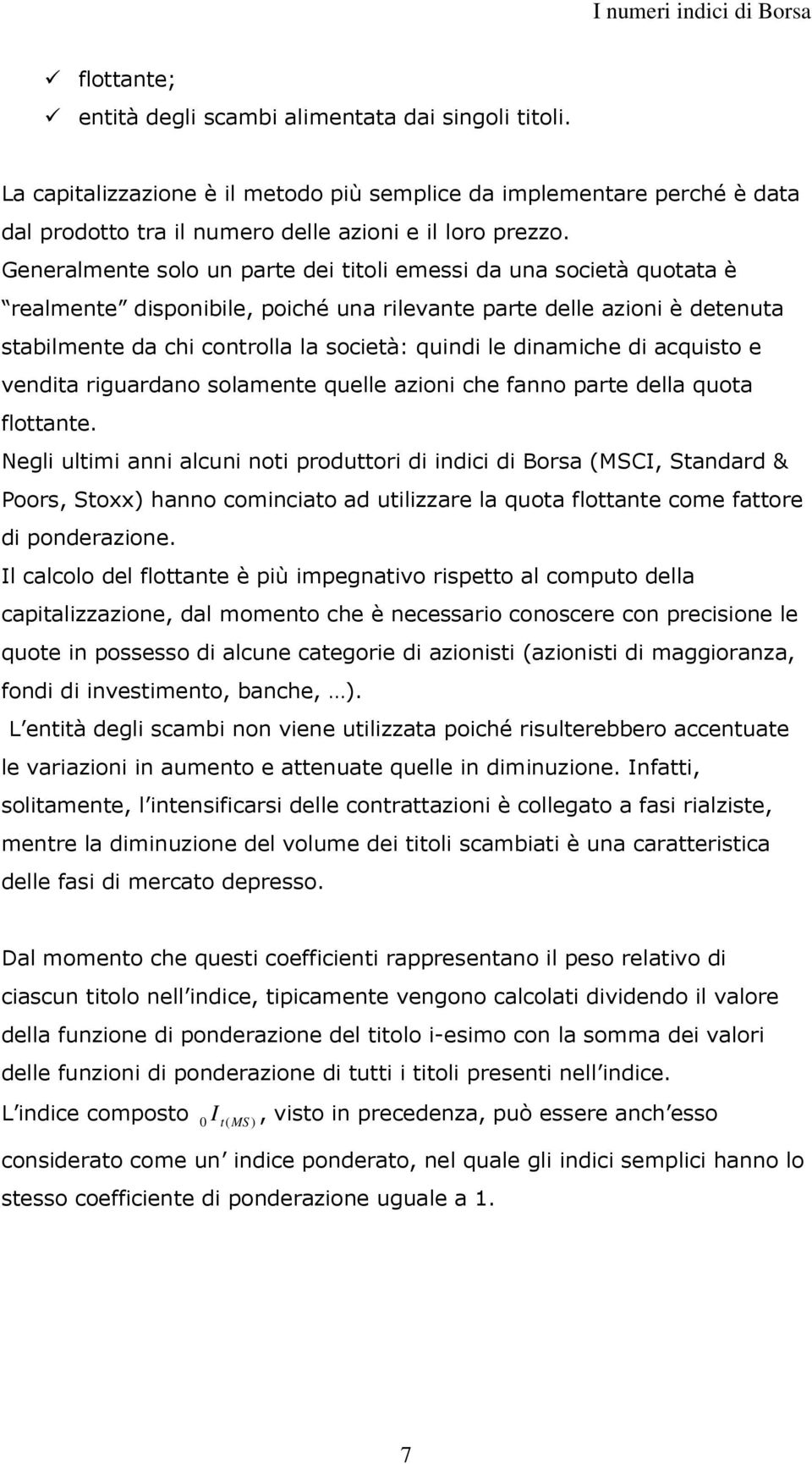 are della uoa floae. Negl ulm a alcu o roduor d dc d Borsa (MSCI, Sadard & Poors, Soxx) hao comcao ad ulzzare la uoa floae come faore d oderazoe.