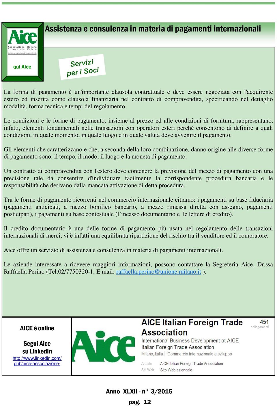 Le condizioni e le forme di pagamento, insieme al prezzo ed alle condizioni di fornitura, rappresentano, infatti, elementi fondamentali nelle transazioni con operatori esteri perché consentono di