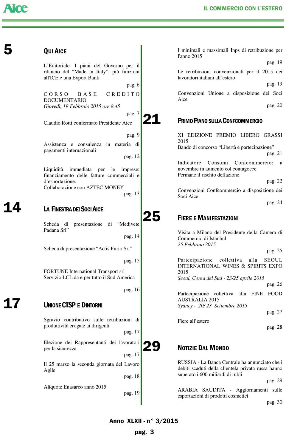 9 Assistenza e consulenza in materia di pagamenti internazionali pag. 12 Liquidità immediata per le imprese: finanziamento delle fatture commerciali e d esportazione.