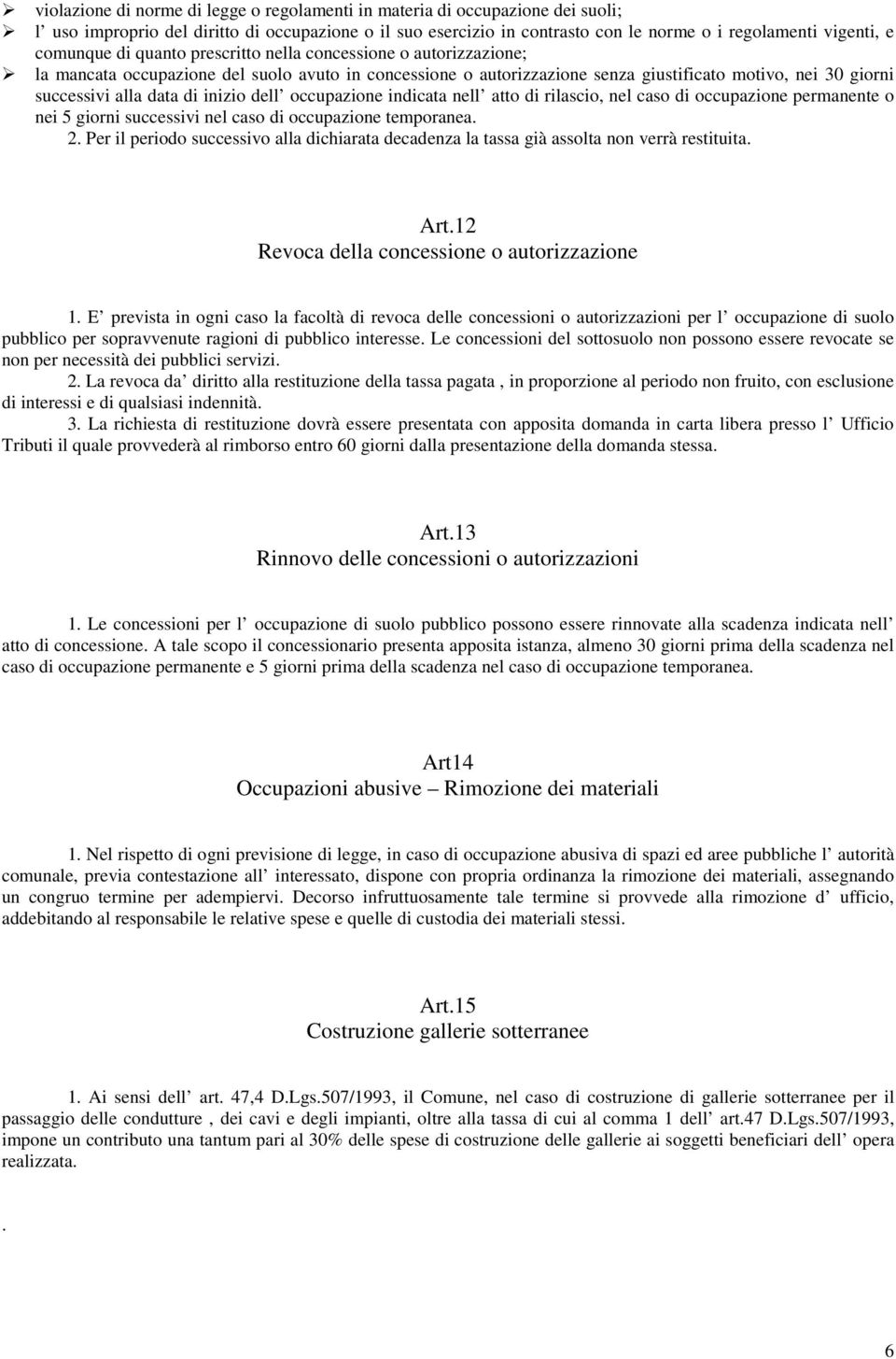 di inizio dell occupazione indicata nell atto di rilascio, nel caso di occupazione permanente o nei 5 giorni successivi nel caso di occupazione temporanea. 2.