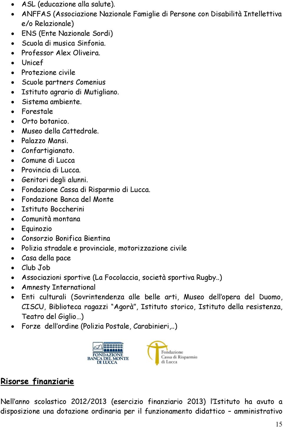 Confartigianato. Comune di Lucca Provincia di Lucca. Genitori degli alunni. Fondazione Cassa di Risparmio di Lucca.