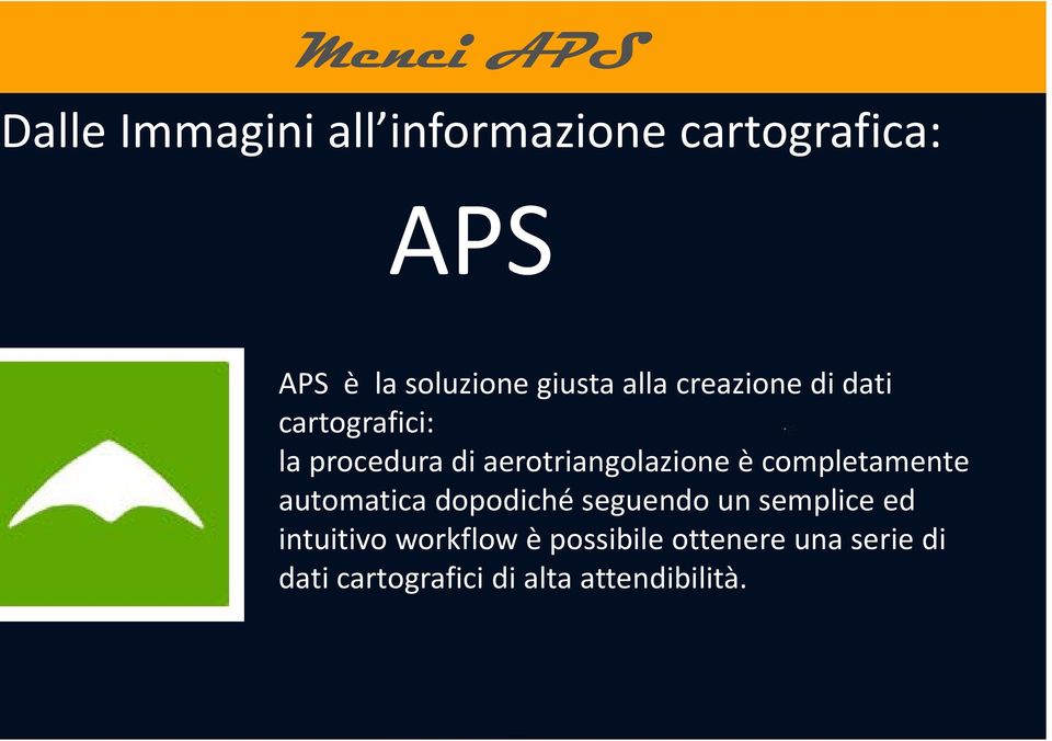 aerotriangolazione è completamente automatica dopodiché seguendo un semplice